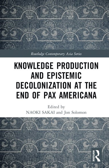 bokomslag Knowledge Production and Epistemic Decolonization at the End of Pax Americana