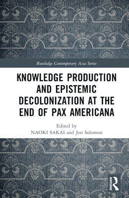 Knowledge Production and Epistemic Decolonization at the End of Pax Americana 1