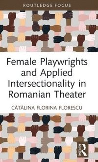 bokomslag Female Playwrights and Applied Intersectionality in Romanian Theater