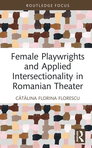 bokomslag Female Playwrights and Applied Intersectionality in Romanian Theater