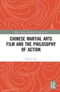 bokomslag Chinese Martial Arts Film and the Philosophy of Action