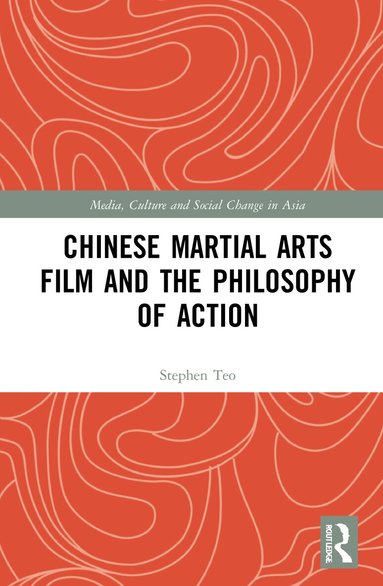 Stephen Teo - Chinese Martial Arts Film and the Philosophy of Action, Inbunden