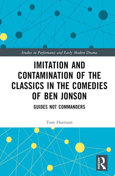 Tom Harrison - Imitation and Contamination of the Classics in the Comedies of Ben Jonson, Inbunden