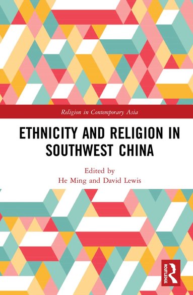 He Ming, David Lewis - Ethnicity and Religion in Southwest China, Inbunden
