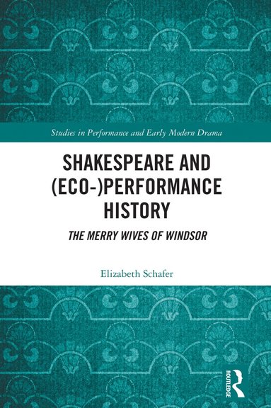 Elizabeth Schafer - Shakespeare and (Eco-)Performance History, Inbunden