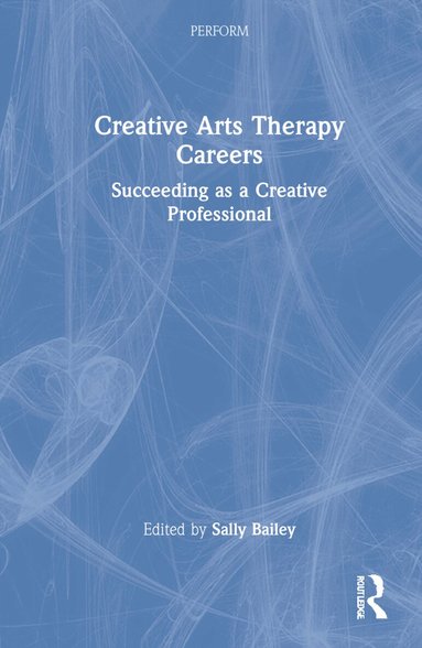 Sally Bailey - Creative Arts Therapy Careers, Inbunden