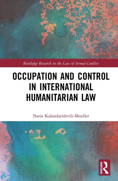 Natia Kalandarishvili-Mueller - Occupation and Control in International Humanitarian Law, Inbunden