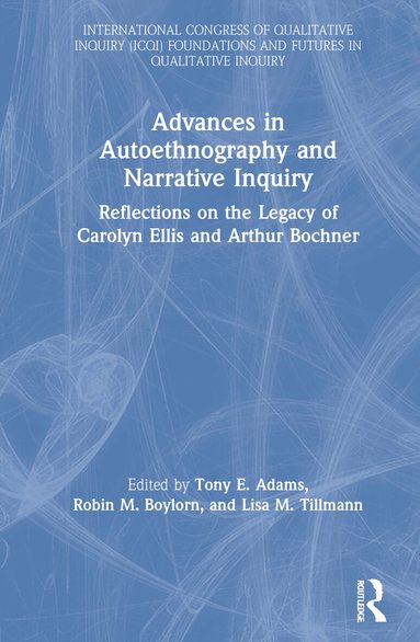 Tony E. Adams, Robin M. Boylorn, Lisa M. Tillmann - Advances in Autoethnography and Narrative Inquiry, Inbunden