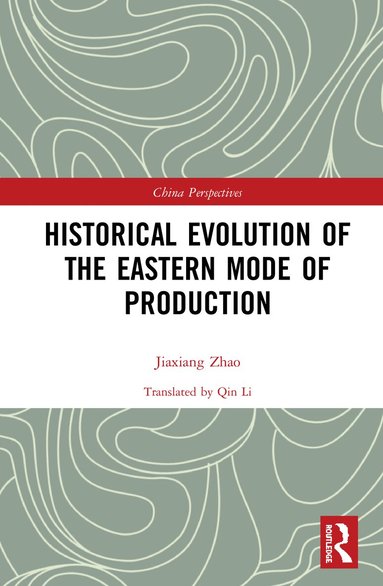 Zhao Jiaxiang - Historical Evolution of the Eastern Mode of Production, Inbunden