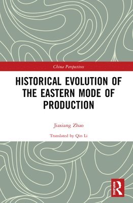 Zhao Jiaxiang - Historical Evolution of the Eastern Mode of Production, Inbunden