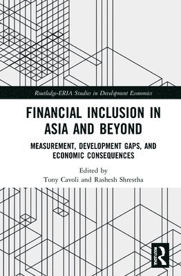 Tony Cavoli, Rashesh Shrestha, Australia) Cavoli, Tony (University of South Australia, Rashesh (Economic Research Institute for ASEAN and East Asia (ERIA)) Shrestha - Financial Inclusion in Asia and Beyond, Inbunden