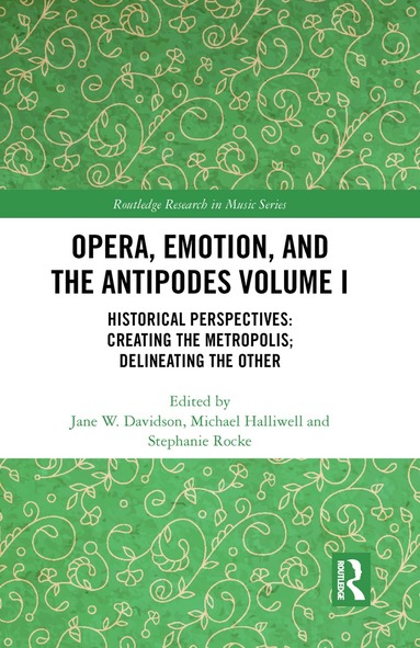 Jane Davidson, Michael Halliwell, Stephanie Rocke - Opera, Emotion, and the Antipodes Volume I, Inbunden