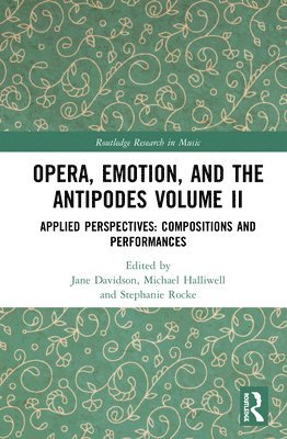 Jane Davidson, Michael Halliwell, Stephanie Rocke - Opera, Emotion, and the Antipodes Volume II, Inbunden