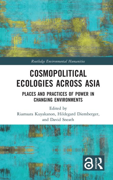 Riamsara Kuyakanon, Hildegard Diemberger, David Sneath - Cosmopolitical Ecologies Across Asia, Inbunden