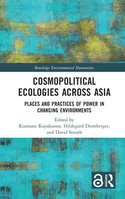Riamsara Kuyakanon, Hildegard Diemberger, David Sneath - Cosmopolitical Ecologies Across Asia, Inbunden