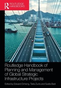 bokomslag Routledge Handbook of Planning and Management of Global Strategic Infrastructure Projects