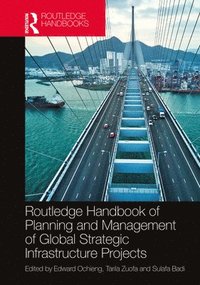 bokomslag Routledge Handbook of Planning and Management of Global Strategic Infrastructure Projects