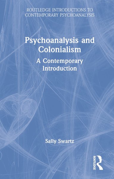 Sally Swartz - Psychoanalysis and Colonialism, Inbunden