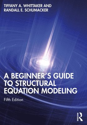 Tiffany A. Whittaker, Randall E. Schumacker - Beginner's Guide to Structural Equation Modeling, Häftad