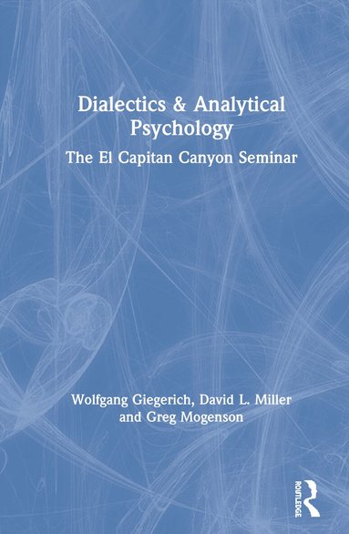 Wolfgang Giegerich, David L. Miller, Greg Mogenson - Dialectics & Analytical Psychology, Inbunden