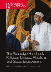 bokomslag The Routledge Handbook of Religious Literacy, Pluralism, and Global Engagement