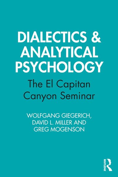 Wolfgang Giegerich, David L. Miller, Greg Mogenson - Dialectics & Analytical Psychology, Häftad