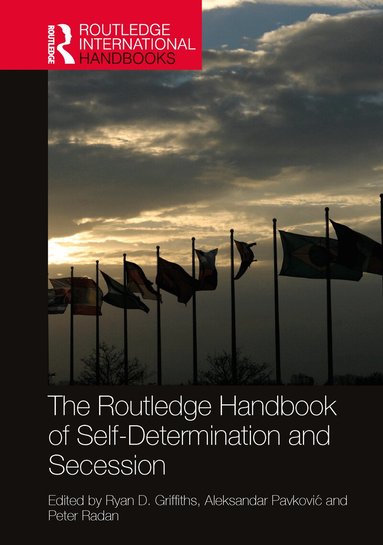 Ryan D. Griffiths, Aleksandar Pavković, Peter Radan - Routledge Handbook of Self-Determination and Secession, Inbunden