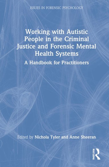 Nichola Tyler, Anne Sheeran - Working with Autistic People in the Criminal Justice and Forensic Mental Health Systems, Inbunden
