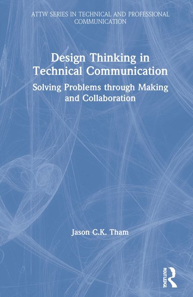 Jason Tham - Design Thinking in Technical Communication, Inbunden