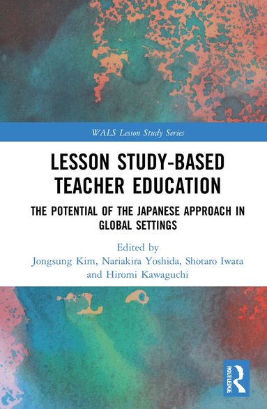 Jongsung Kim, Nariakira Yoshida, Shotaro Iwata, Hiromi Kawaguchi - Lesson Study-based Teacher Education, Inbunden