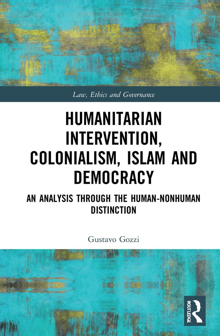 Gustavo Gozzi - Humanitarian Intervention, Colonialism, Islam and Democracy, Inbunden