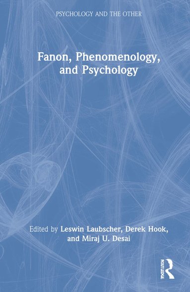 Leswin Laubscher, Derek Hook, Miraj U. Desai - Fanon, Phenomenology, and Psychology, Inbunden