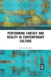 bokomslag Performing Fantasy and Reality in Contemporary Culture