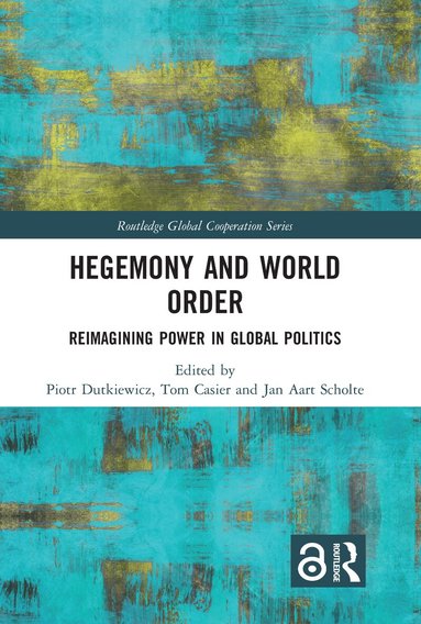 Piotr Dutkiewicz, Tom Casier, Jan Aart Scholte - Hegemony and World Order, Inbunden