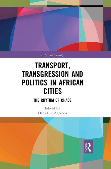 Daniel Agbiboa - Transport, Transgression and Politics in African Cities, Häftad