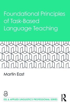 Martin East - Foundational Principles of Task-Based Language Teaching, Häftad