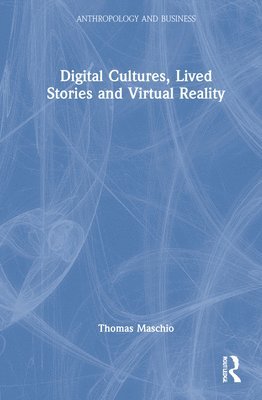bokomslag Digital Cultures, Lived Stories and Virtual Reality