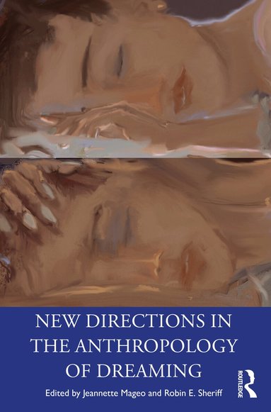 Jeannette Mageo, Robin E. Sheriff - New Directions in the Anthropology of Dreaming, Häftad