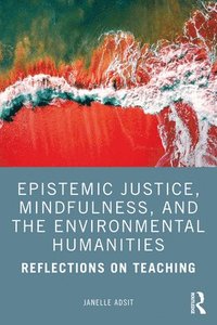 bokomslag Epistemic Justice, Mindfulness, and the Environmental Humanities