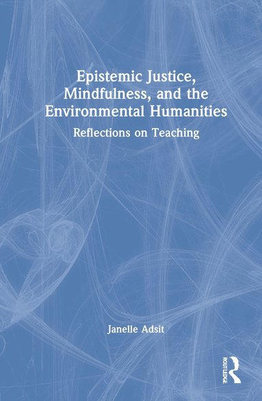 bokomslag Epistemic Justice, Mindfulness, and the Environmental Humanities