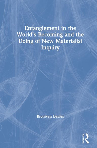 bokomslag Entanglement in the World's Becoming and the Doing of New Materialist Inquiry