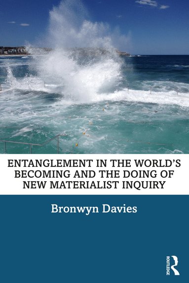 Bronwyn Davies - Entanglement in the World’s Becoming and the Doing of New Materialist Inquiry, Häftad