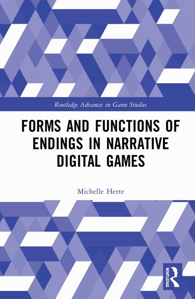 Michelle Herte - Forms and Functions of Endings in Narrative Digital Games, Inbunden