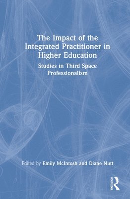 Emily McIntosh, Diane Nutt - Impact of the Integrated Practitioner in Higher Education, Inbunden