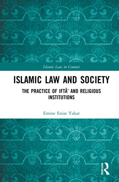 Emine Enise Yakar - Islamic Law and Society, Inbunden