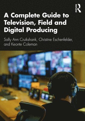 A Complete Guide to Television, Field, and Digital Producing 1
