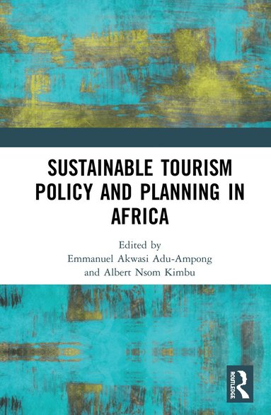 Emmanuel Akwasi Adu-Ampong, Albert Nsom Kimbu - Sustainable Tourism Policy and Planning in Africa, Inbunden