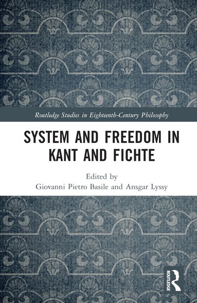 Giovanni Pietro Basile, Ansgar Lyssy - System and Freedom in Kant and Fichte, Inbunden