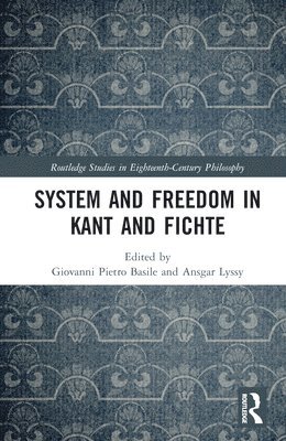 bokomslag System and Freedom in Kant and Fichte