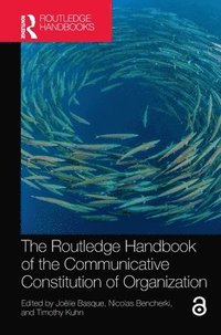 bokomslag The Routledge Handbook of the Communicative Constitution of Organization